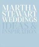 Martha Stewart Esküvők: Ötletek és inspiráció - Martha Stewart Weddings: Ideas and Inspiration