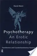 Pszichoterápia: Egy erotikus kapcsolat: Átvitel és ellenátvitel szenvedélyei - Psychotherapy: An Erotic Relationship: Transference and Countertransference Passions