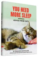 Több alvásra van szükséged: Macskakönyv, Vicces macskakönyv, Macskaajándékok macskabarátoknak) - You Need More Sleep: Advice from Cats (Cat Book, Funny Cat Book, Cat Gifts for Cat Lovers)