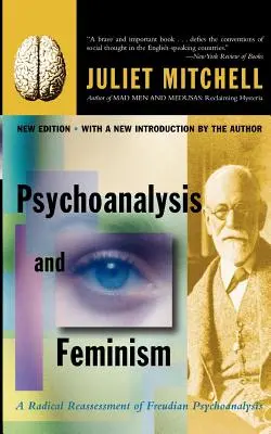 Pszichoanalízis és feminizmus: A freudi pszichoanalízis radikális újraértékelése - Psychoanalysis and Feminism: A Radical Reassessment of Freudian Psychoanalysis