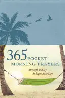 365 zsebben elférő reggeli ima: Erő és öröm minden nap kezdetéhez - 365 Pocket Morning Prayers: Strength and Joy to Begin Each Day