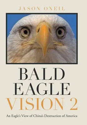 Kopasz sas látomása 2: Egy sas látlelete Kína Amerika elpusztításáról - Bald Eagle Vision 2: An Eagle's View of China's Destruction of America