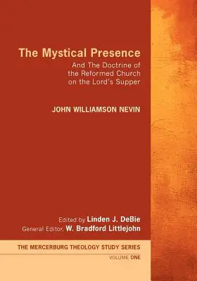 A misztikus jelenlét: És a református egyház tanítása az úrvacsoráról - The Mystical Presence: And the Doctrine of the Reformed Church on the Lord's Supper