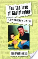 Christopher szerelmére - Egy apa története - For the Love of Christopher - A Father's Tale