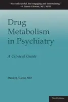 Gyógyszeranyagcsere a pszichiátriában: A Clinical Guide: A Clinical Guide - Drug Metabolism in Psychiatry: A Clinical Guide