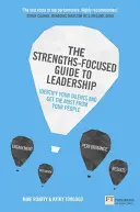 Az erősségközpontú vezetési útmutató: Ismerje fel a tehetségét, és hozza ki a legtöbbet a csapatából - The Strengths-Focused Guide to Leadership: Identify Your Talents and Get the Most from Your Team