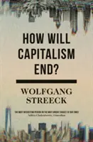 Hogyan ér véget a kapitalizmus? Essays on a Failing System - How Will Capitalism End?: Essays on a Failing System