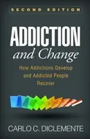 Függőség és változás, második kiadás: Hogyan alakulnak ki a függőségek és hogyan épülnek fel a függő emberek - Addiction and Change, Second Edition: How Addictions Develop and Addicted People Recover