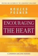 A szív bátorítása: A Leader's Guide to Rewarding and Recognizing Others (A vezető útmutatója mások jutalmazásához és elismeréséhez) - Encouraging the Heart: A Leader's Guide to Rewarding and Recognizing Others