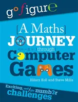 Go Figure: Matematikai utazás számítógépes játékokon keresztül - Go Figure: A Maths Journey Through Computer Games