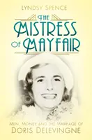 Mayfair úrnője: Férfiak, pénz és Doris Delevingne házassága - The Mistress of Mayfair: Men, Money and the Marriage of Doris Delevingne