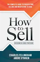 Hogyan kell eladni: siker egy nemes szakmában - How to Sell: Succeeding in a Noble Profession