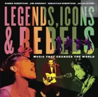 Legendák, ikonok és lázadók: Music That Changed the World - Legends, Icons & Rebels: Music That Changed the World