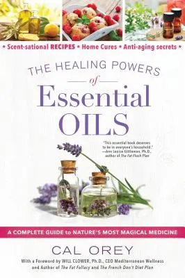 Az illóolajok gyógyító ereje: A Complete Guide to Nature's Most Magical Medicine (A teljes útmutató a természet legvarázslatosabb gyógymódjához) - The Healing Powers of Essential Oils: A Complete Guide to Nature's Most Magical Medicine