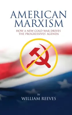 Amerikai marxizmus: Az új hidegháborúnk hajtja a progresszívek programját - American Marxism: Our New Cold War Drives the Progressives' Agenda