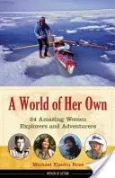 A saját világa: 24 csodálatos női felfedező és kalandor - A World of Her Own: 24 Amazing Women Explorers and Adventurers