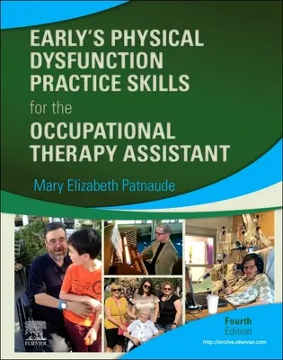 Early's Physical Dysfunction Practice Skills for the Occupational Therapy Assistant (Korai fizikai diszfunkciók gyakorlati készségei a foglalkozásterápiás asszisztens számára) - Early's Physical Dysfunction Practice Skills for the Occupational Therapy Assistant