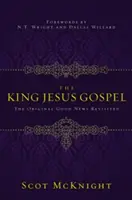 A Jézus király evangéliuma: Az eredeti örömhír újragondolva - The King Jesus Gospel: The Original Good News Revisited