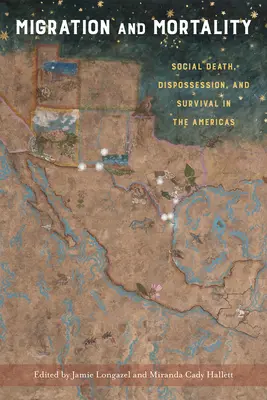 Migráció és halandóság: Társadalmi halál, kitaszítottság és túlélés Amerikában - Migration and Mortality: Social Death, Dispossession, and Survival in the Americas