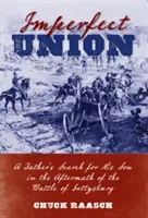 Tökéletlen szövetség: Egy apa keresése a fia után a gettysburgi csata nyomán - Imperfect Union: A Father's Search for His Son in the Aftermath of the Battle of Gettysburg