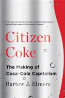 Citizen Coke: A Coca-Cola kapitalizmusának kialakulása - Citizen Coke: The Making of Coca-Cola Capitalism