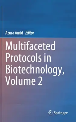 Sokoldalú protokollok a biotechnológiában, 2. kötet - Multifaceted Protocols in Biotechnology, Volume 2