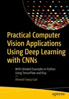 Gyakorlati számítógépes látás alkalmazások a mélytanulás segítségével Cnns: Részletes példákkal Pythonban a Tensorflow és a Kivy használatával - Practical Computer Vision Applications Using Deep Learning with Cnns: With Detailed Examples in Python Using Tensorflow and Kivy