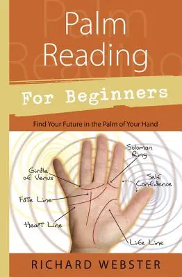 Tenyérjóslás kezdőknek: Találd meg a jövődet a tenyeredben - Palm Reading for Beginners: Find Your Future in the Palm of Your Hand