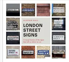 London Street Signs: A Visual History of the Signs That Tell Us Where We Are (A vizuális története a tábláknak, amelyek megmondják, hol vagyunk) - London Street Signs: A Visual History of the Signs That Tell Us Where We Are