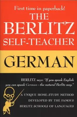 A Berlitz Öntanár -- Német nyelv: A híres Berlitz nyelviskolák által kifejlesztett egyedülálló otthoni tanulási módszer - The Berlitz Self-Teacher -- German: A Unique Home-Study Method Developed by the Famous Berlitz Schools of Language