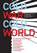 Hidegháború/hideg világ: Knowledge, Representation, and the Outside in Cold War Culture and Contemporary Art (Tudás, reprezentáció és a külvilág a hidegháborús kultúrában és a kortárs művészetben) - Cold War/Cold World: Knowledge, Representation, and the Outside in Cold War Culture and Contemporary Art