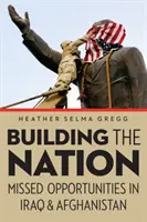 A nemzet építése: Elszalasztott lehetőségek Irakban és Afganisztánban - Building the Nation: Missed Opportunities in Iraq and Afghanistan