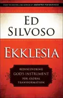 Ekklesia: Isten eszközének újrafelfedezése a globális átalakuláshoz - Ekklesia: Rediscovering God's Instrument for Global Transformation