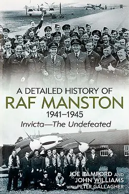 A RAF Manston részletes története 1941-1945: Invicta - A legyőzhetetlenek - A Detailed History of RAF Manston 1941-1945: Invicta--The Undefeated