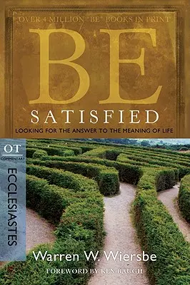 Légy elégedett: Keressük a választ az élet értelmére: OT Commentary: Prédikátor - Be Satisfied: Looking for the Answer to the Meaning of Life: OT Commentary: Ecclesiastes