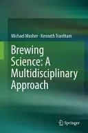 Brewing Science: Multidiszciplináris megközelítés - Brewing Science: A Multidisciplinary Approach