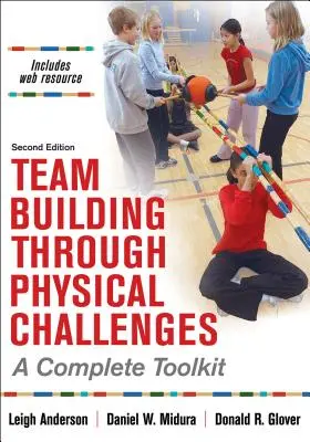 Csapatépítés fizikai kihívásokon keresztül: A Complete Toolkit - Team Building Through Physical Challenges: A Complete Toolkit