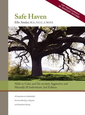 Biztonságos menedék: Az agresszív és mentálisan beteg egyének megnyugtatásának és de-eszkalációjának készségei - Safe Haven: Skills to Calm and De-escalate Aggressive and Mentally Ill Individuals