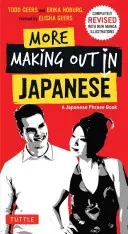 Bővebben Making Out in Japanese: A Japanese Language Phrase Book: Completely Revised and Expanded with New Manga Illustrations - A Japanese Language Phrase Book - More Making Out in Japanese: Completely Revised and Expanded with New Manga Illustrations - A Japanese Language Phrase Book