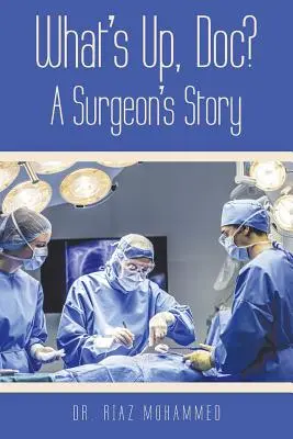 Mi újság, doki? egy sebész története - What's Up, Doc? a Surgeon's Story