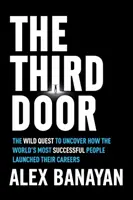 A harmadik ajtó: A világ legsikeresebb emberei karrierjük kezdetének vad kutatása - The Third Door: The Wild Quest to Uncover How the World's Most Successful People Launched Their Careers