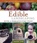 Ehető kertépítés permakultúrás csavarral: Hogyan legyen a kerted és egyél is belőle - Edible Landscaping with a Permaculture Twist: How to Have Your Yard and Eat It Too