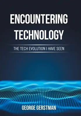 Találkozás a technológiával: A Tech Evolution I Have Seen - Encountering Technology: The Tech Evolution I Have Seen