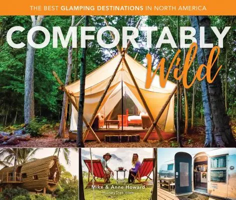 Kényelmesen vadon: A legjobb glamping célpontok Észak-Amerikában - Comfortably Wild: The Best Glamping Destinations in North America