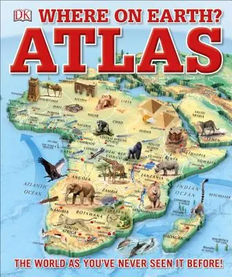 Hol a Földön? Atlasz: A világ, ahogy még sosem láttad - Where on Earth? Atlas: The World as You've Never Seen It Before