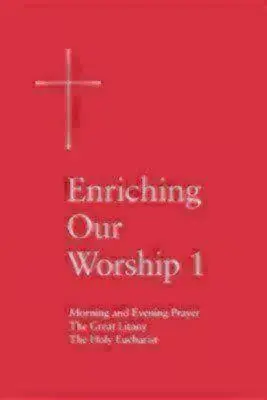 Istentiszteletünk gazdagítása 1: A reggeli és esti ima, a nagy litánia és az Eucharisztia - Enriching Our Worship 1: Morning and Evening Prayer, the Great Litany, and the Holy Eucharist