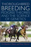 Telivértenyésztés: Törzskönyvi elméletek és a genetika tudománya - Thoroughbred Breeding: Pedigree Theories and the Science of Genetics