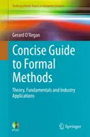 A formális módszerek tömör útmutatója: Theory, Fundamentals and Industry Applications (Elmélet, alapok és ipari alkalmazások) - Concise Guide to Formal Methods: Theory, Fundamentals and Industry Applications