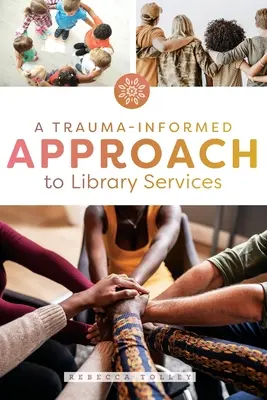 A könyvtári szolgáltatások traumaközpontú megközelítése - A Trauma-Informed Approach to Library Services