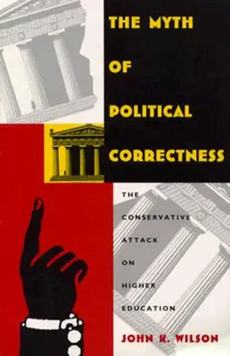 A politikai korrektség mítosza: A konzervatívok támadása a felsőoktatás ellen - The Myth of Political Correctness: The Conservative Attack on Higher Education